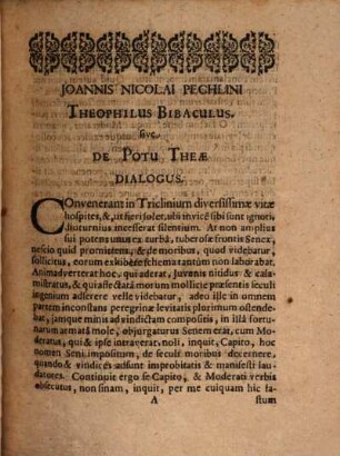 Johannis Nicolai Pechlini, Med. D. P. Serenissimi Cimbriæ Principis Reg. Archiatri, Theophilus Bibaculus Sive De Potu Theæ Dialogus