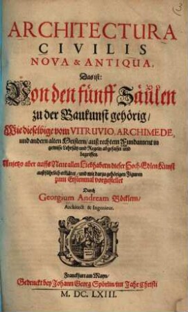 Architectura curiosa nova & antiqua, das ist: Von den fünff Säulen zu der Baukunst gehörig