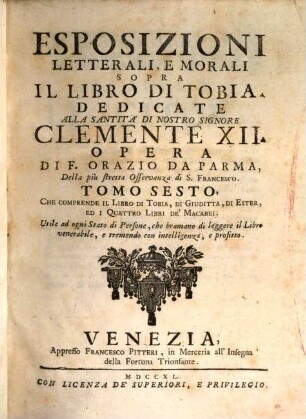 Esposizioni Letterali, E Morali Sopra La Sacra Scrittura, 6. Che Comprende Il Libro Di Tobia, Di Giuditta, Di Ester, Ed I Quattro Libri De' Macabei