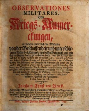 Observationes Militares, Oder Kriegs-Anmerckungen, [1]. in welchen sonderlich die Materien von der Beschaffenheit und unterschiedenen Arten des Krieges ... beleuchtet werden