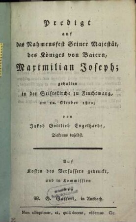 Predigt auf das Nahmensfest Seiner Majestät des Königs von Baiern, Maximilian Joseph : gehalten in der Stiftskirche zu Feuchtwangten am 12. Okt. 1810