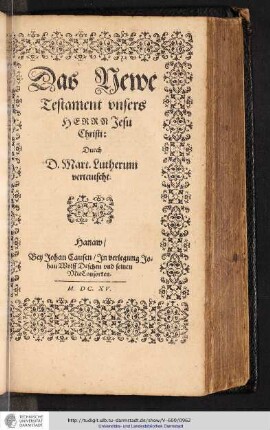 Das Newe Testament vnsers Herrn Jesu Christi / durch D. Mart. Lutherum verteutscht ...