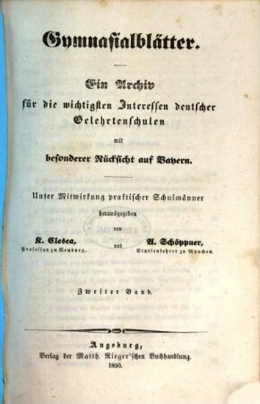 Gymnasialblätter : ein Archiv für d. wichtigsten Interessen dt. Gelehrtenschulen mit besonderer Rücksicht auf Bayern. 2, 2. 1850