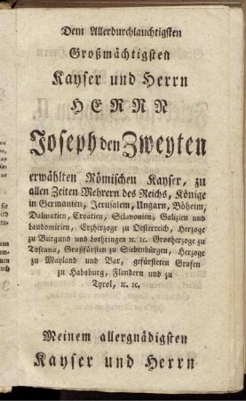 Dem Allerdurchlauchtigsten Großmächtigsten Kayser und Herrn Herrn Joseph den Zweyten erwählten Römischen Kayser,...