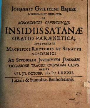 Johannis Gvilielmi Bajeri ... De Agnoscendis Cavendisqve Insidiis Satanae Oratio Paraenetica