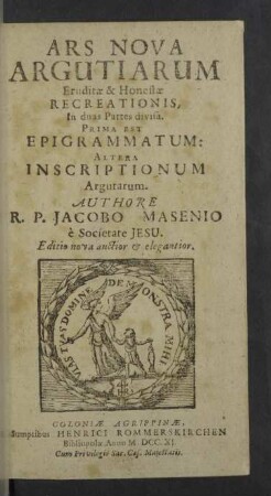 Ars nova argutiarum eruditae & honestae recreationis : In duas Partes divisa, Prima est Epigrammatum: Altera Inscriptionum Argutarum