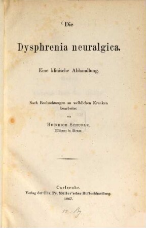 Die Dysphrenia neuralgica : eine klinische Abhandlung ; nach Beobachtungen an weiblichen Kranken bearbeitet