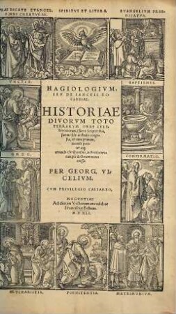 Hagiologivm, Sev De Sanctis Ecclesiae : Historiae Divorvm Toto Terrarum Orbe Celeberrimorum, è sacris Scriptoribus, summa fide ac studio congestae