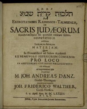 [...] Sive Exercitationis Rabbinico-Talmudicae, De Sacris Judaeorum nomophylaktēriois bis quotidie recitari solitis, Disputatio II. exhibens Sacrorum Istorum Materiam