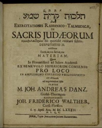 [...] Sive Exercitationis Rabbinico-Talmudicae, De Sacris Judaeorum nomophylaktēriois bis quotidie recitari solitis, Disputatio II. exhibens Sacrorum Istorum Materiam