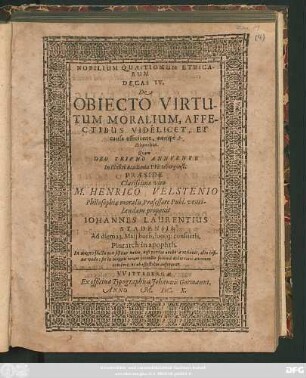Nobilium Quaestionum Ethicarum Decas IV. De Obiecto Virtutum Moralium, Affectibus Videlicet, Et causa efficiente, nempe Actionibus