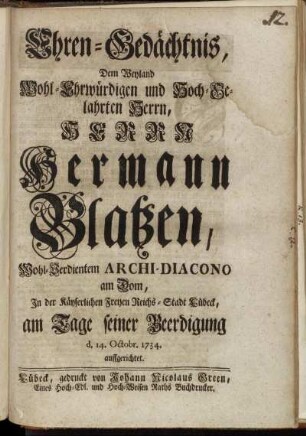 Ehren-Gedächtnis, Dem Weyland Wohl-Ehrwürdigen und Hoch-Gelahrten Herrn, Herrn Hermann Blatzen, Wohl-Verdientem Archi-Diacono am Dom, In der Käyserlichen Freyen Reichs-Stadt Lübeck, am Tage seiner Beerdigung d. 14. Octobr. 1734. auffgerichtet