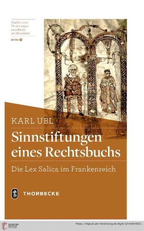 Band 9: Quellen und Forschungen zum Recht im Mittelalter: Sinnstiftungen eines Rechtsbuchs : die "Lex Salica" im Frankenreich