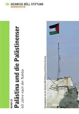 Palästina und die Palästinenser: 60 Jahre nach der Nakba