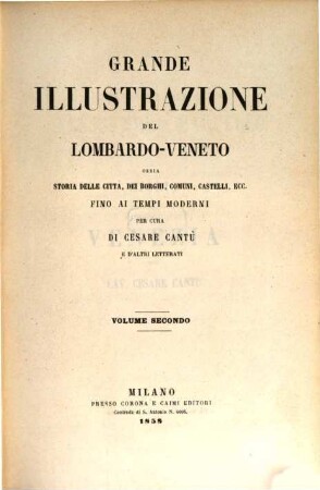 Grande illustrazione del Lombardo-Veneto : ossia storia delle città, dei borghi, comuni, castelli, ecc. ; fino ai tempi moderni, 2