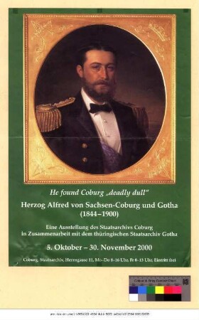 Originaltitel: He found Coburg "deadly dull" Herzog Alfred von Sachsen-Coburg und Gotha (1844-1900) Eine Ausstellung des Staatsarchivs Coburg in Zusammenarbeit mit dem Thüringischen Staatsarchiv Gotha
