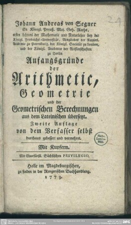 Johann Andreas von Segner ... Anfangsgründe der Arithmetic, Geometrie und der Geometrischen Berechnungen : aus dem Lateinischen übersetzt; Mit Kupfern