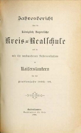 Jahresbericht über die Königlich-Bayerische Kreis-Realschule zu Kaiserslautern : für das Schuljahr ... 1895/96
