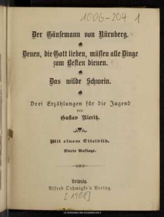 Der Gänsemann von Nürnberg. Denen, die Gott lieben, müssen alle Dinge zum Besten dienen. Das wilde Schwein : 3 Erzählungen für die Jugend