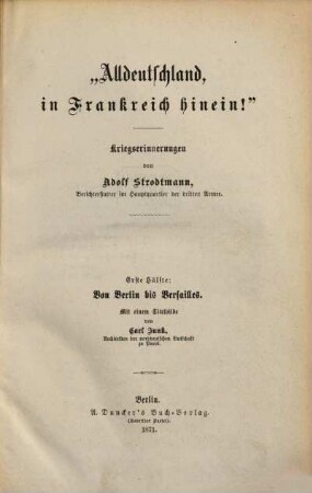 "Alldeutschland, in Frankreich hinein!" : Kriegserinnerungen, 1. Von Berlin bis Versailles : Mit einem Titelbilde von Carl Junk