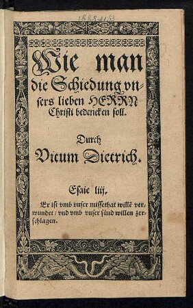 Wie man || die Schiedung vn=||sers lieben HERRN || Christi bedencken soll.|| Durch || Vitum Dietrich.|| ... ||