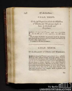 Chap. XXXVI. Of the just Proportion which the Pillasters of Doores and Windowes ought to have in thicknesse and Projecture. Chap. XXXVII. Of the Ornaments of Doores and Windowes.
