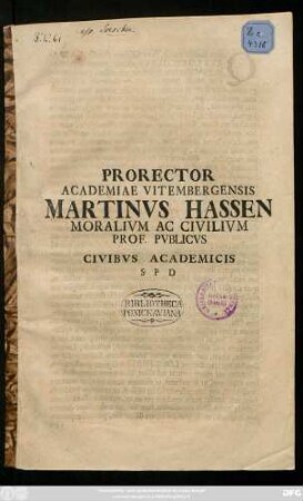 Prorector Academiae Vitembergensis Martinvs Hassen Moralivm Ac Civilivm Prof. Pvblicvs Civibvs Academicis S P D : [P. P. XIX Calendas Septembres, anno gratiae, diuintus reconciliatae, MDCCXVIII]