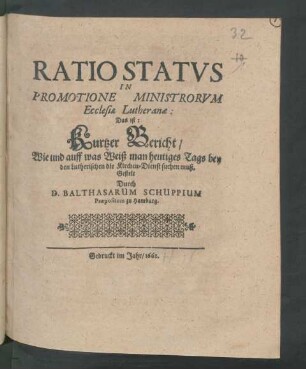 Ratio Status In Promotione Ministrorum Ecclesiae Lutheranae: Das ist: Kurtzer Bericht/ Wie und auff was Weiß man heutiges Tags bey den Lutherischen die Kirchen-Dienst suchen muß