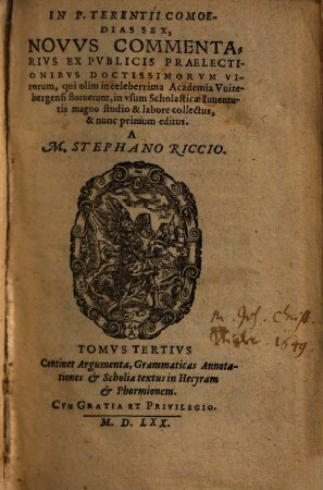 In P. Terentii comoedias sex novus commentarius : ex publicis praelectionibus doctissimorum virorum, qui olim in celeberrima Academia Witebergensi floruerunt ..., 3. Continet Argumenta, Grammaticas Annotationes & Scholia textus in Hecyram & Phormionem