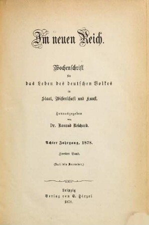 Im neuen Reich : Wochenschrift für das Leben des deutschen Volkes in Staat, Wissenschaft und Kunst. 8,2. 1878