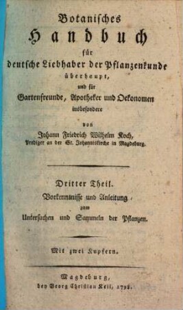 Botanisches Handbuch : für deutsche Liebhaber der Pflanzenkunde überhaupt, und für Gartenfreunde, Apotheker und Oekonomen insbesondere, 3. Vorkenntnisse und Anleitung zum Untersuchen und Sammeln der Pflanzen