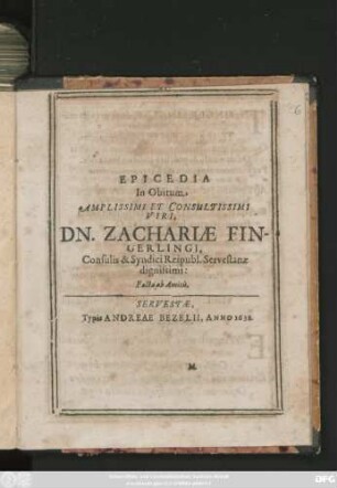 Epicedia In Obitum ... Viri, Dn. Zachariae Eingerlingi, Consulis & Syndici Reipubl. Servestanae dignissimi: Facta ab Amicis