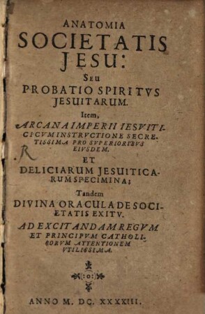 Anatomia societatis Jesu : seu probatio spiritus Jesuitarum ... ad excitandam regum et principum cathol. attentionem utilissimo
