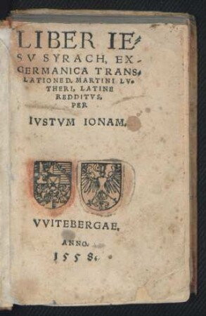 LIBER IE=||SV SYRACH, EX || GERMANICA TRANS=||LATIONE D. MARTINI LV=||THERI, LATINE || REDDITVS,|| PER || IVSTVM IONAM.||