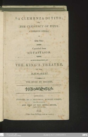 La Clemenza di Tito or, The Clemency of Titus : a serious opera, in two acts ; as represented at The King's Theatre, in the Haymarket ; [Textbuch]