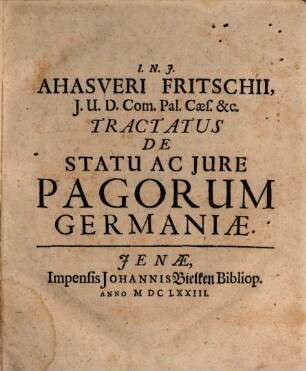 Ahasveri Fritschii, I.U.D. Com. Pal. Caes. &c. Tractatus De Iure Ac Statu Pagorum Germaniae