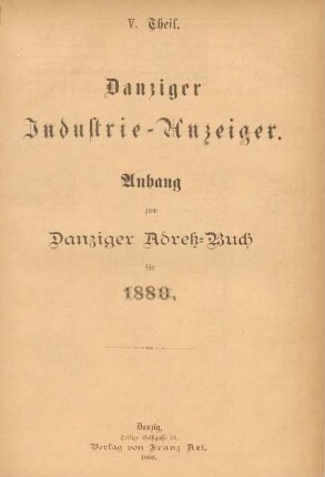 V. Theil. Danziger Industrie-Anzeiger. Anhang zum Danziger Adreß-Buch für 1880