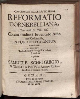 Concionum Ecclesiasticarum Reformatio Dornkrelliana, Iam anno MDCXC. Coram studiosa Iuventute Athenaei Gedanensis, In Publicis Lectionibus, examinata