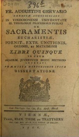 Fr. Augustini Gervasio Eremitae Augustiniani ... De Sacramentis Eucharistiae, Poenit., Extr. Unctionis, Ordinis, Et Matrimonii : Libri Quinque In Usum Academ. Juventutis Brevi Methodo Adornati Praemissa Historico-Critica Dissertatione