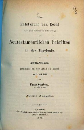 Ueber Entstehung und Recht einer rein historischen Betrachtung der Neutestamentlichen Schriften in der Theologie : Antritts-Vorlesung, gehalten in der Aula zu Basel am 7. Juni 1870