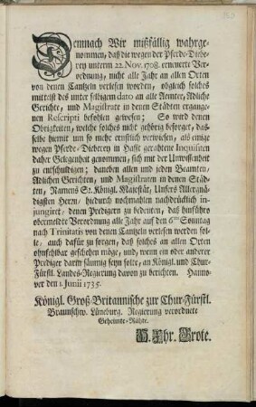 Demnach Wir mißfällig wahrgenommen, daß die wegen der Pferde-Dieberey unterm 22. Nov. 1708. erneuerte Verordnung, nicht alle Jahr an allen Orten von denen Cantzeln verlesen worden ... : Hannover den 1. Junii 1735. ...