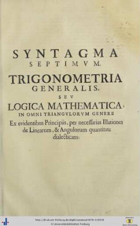 Syntagma VII. Trigonometria Generalis Seu Logica Mathematica In Omni Triangulorum Genere.