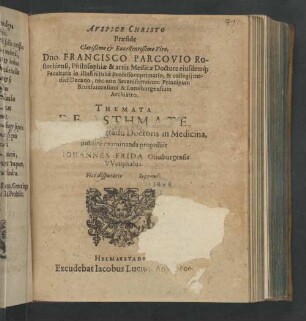 Praeside Clarißimo & Excellentißimo Viro, Dno. Francisco Parcovio Rostochiensi, Philosophiæ & artis Medicæ Doctore eiusdemq[ue] Facultatis in illustri Iuliâ Porfessore primario, & collegij medici Decano, nec non Serenissimorum Principum Brunsuicensium & Lunæburgensium Archiatro, Themata De Asthmate