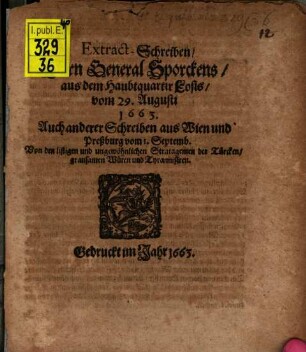 Extract-Schreiben, Herrn General Sporckens, aus dem Haubtquartir Losis, vom 29. Augusti 1663. : Auch anderer Schreiben aus Wien und Preßburg vom 1. Septemb. Von den listigen und ungewöhnlichen Stratagemen der Türcken, grausamen Wüten und Tyrannisiren