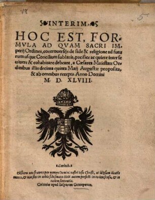 Interim hoc est Formula, ad quam sacri Imperii Ordines pacifice ac quiete inter se vivere et cohabitare debeant : a Caesarea Maiestate Ordinibus illis 15 Mai Augustae proposita et ab omnibus recepta A[nn]o 1548