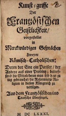 Kunst-Griffe der frantzösischen Geistlichkeit : vorgestellet in Merkwürdigen Gesprächen Zweyer Römisch-Catholischen ...