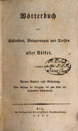 Wörterbuch der Schlachten, Belagerungen und Treffen aller Völker, 4,1. Bd. 4, Vom Anfange der Kreuzzüge bis zum Ende des fünfzehnten Jahrhunderts ; Abt. 1