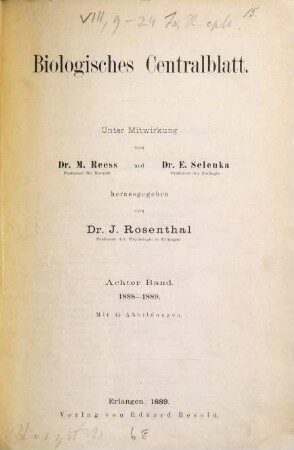 Biologisches Zentralblatt : an international journal of cell biology, genetics, evolution and theoretical biology. 8. 1888/89