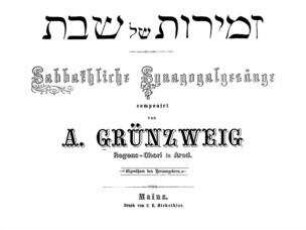 Sabbathliche Synagogalgesänge / componirt und hrsg. von A. Grünzweig