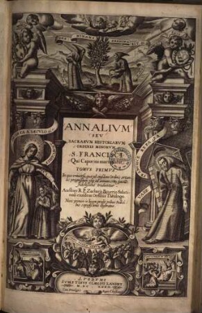 Annalivm Sev Sacrarvm Historiarvm Ordinis Minorvm S. Francisci Qui Capucini nuncupantur Tomvs ..., 1. In quo universa, quae ad eiusdem Ordinis ortum ac progreßum usq[ue] ad annum 1580 specta[n]t, fidelißimè traduntur
